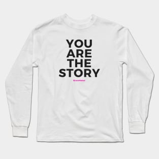 You Are the Story (Black Letters) Long Sleeve T-Shirt